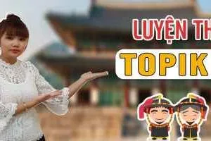 Luyện Thi Topik I với 16 dạng câu hỏi thường gặp
