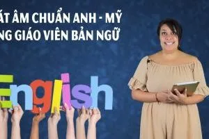 Phát âm chuẩn Anh – Mỹ cùng giáo viên bản ngữ