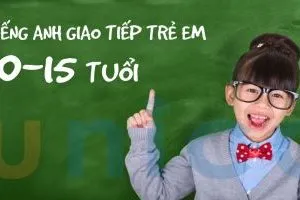 Tiếng anh giao tiếp trẻ em từ 10 – 15 tuổi