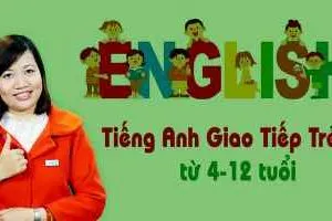 Tiếng Anh giao tiếp trẻ em từ 04-12 tuổi